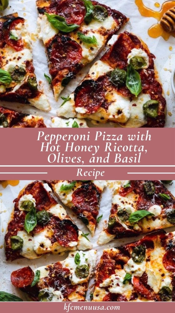 Pepperoni Pizza with Hot Honey Ricotta Olives and Basil Recipe