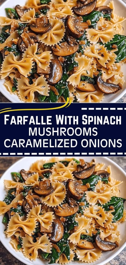 Farfalle With Spinach Mushrooms Caramelized Onions Recipe