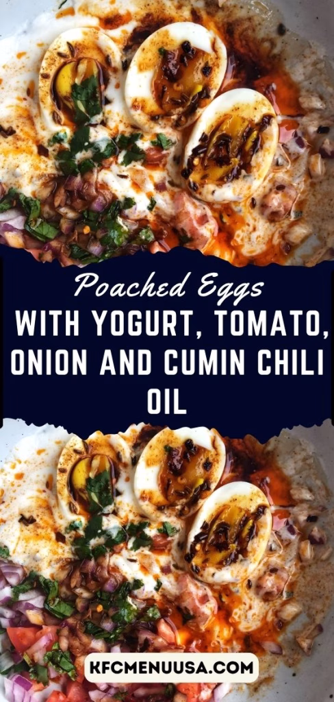 Poached Eggs with Yogurt, Tomato, Onion & Cumin Chili Oil Recipe
